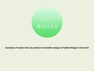 Examples of wastes that can produce renewable energy at Fraddon Biogas in Cornwall
 