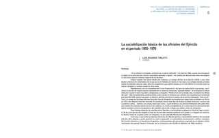 263
Vivencias
“En lo altooo la miraaada, luchemos por la patria redimida”,* en abril de 1966, cuando me entregaron
el papel con la letra de esta canción –que debía aprender y rápido–, me sonaba tan desconocida como me imagino
lo será ahora para la inmensa mayoría de los lectores.
Habían pasado tres meses desde que ingresara al Colegio Militar de la Nación (CMN) y once años
desde la Revolución Libertadora de la que ya no se hablaba (al menos en las casas y los colegios donde yo había
vivido mis dieciséis años de vida). Sólo mis compañeros que habían estado en el Liceo Militar la conocían pues los
habían obligado a cantarla desde los doce años.
Rápidamente, con un compañero del Curso Preparatorio –del que me había hecho muy amigo–, escri-
bimos la canción de nuestra sección pensando en la revancha contra esa “gorilada liberal”. Se la llevamos al oficial
instructor a quien le sonó muy bien y empezamos a ensayarla: “Frente al sol con la mirada clara, irrumpirán los héroes
del ayer”. Sólo recuerdo estas primeras letras, pues cuando la cantamos por primera vez orgullosos por la avenida
principal del CMN, parece que pasó un liberal y advirtió que tenía la música de la canción falangista “Cara al sol”.
Claro, mi amigo era Santiago Sánchez Sorondo, hijo del dirigente nacionalista que luego fuera candidato con Perón
en 1973, don Marcelo Sánchez Sorondo. El resultado fueron diez días de arresto al pobre instructor y nunca más
la pudimos cantar… lástima, nos sonaba mejor que la otra... Igual recibimos una calurosa felicitación del padre Ullet,
que vestido de rigurosa sotana recorría las cuadras a la noche arengándonos en la sana doctrina nacionalista del
padre Castelani contra el progresismo del capellán oficial del Colegio que osaba ¡vestir de clerigman!
Poco tiempo después, las rencillas entre liberales y nacionalistas se aplacaron frente al logro común:
el 28 de junio de ese año llegaba el final de los horribles partidos políticos en el poder y la llegada de nosotros,
la reserva moral de la patria junto con Onganía y la tan esperada Revolución Argentina…
Claro que la paz entre las eternas fracciones de liberales gorilas y nacionalistas católicos fue sacudida
sólo dos años después cuando apareció un actor inesperado: el nacionalismo revolucionario católico –heredero
del Concilio Vaticano y la Populorum Progressio, contemporáneo del peruanismo inspirado en el régimen militar
reformador del general Velazco Alvarado, de la Conferencia del CELAM en Medellín de 1968, etcétera–.
(*) N. del Coord.: Se conservó el registro oral de la exposición.
La sociabilización básica de los oficiales del Ejército
en el período 1955-1976
LUIS EDUARDO TIBILETTI
CEPADE
1955-1976 LA ALTERNANCIA DE LOS GOBIERNOS CIVILES Y
MILITARES. EL PARTIDO MILITAR Y EL PERONISMO.
LA INFLUENCIA DE LAS DOCTRINAS EXTRANJERAS SOBRE
LAS FUERZAS ARMADAS 6
CAPÍTULO
 