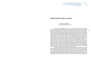 271
Habrá que empezar señalando de un modo claro, contundente, una cuestión que no se tiene bien
analizada, que se la oscurece con deliberada frecuencia. En suma, que se quiere ocultar, no reconocer. Desde 1955
hasta 1973 –cuando Cámpora asume democráticamente el gobierno de la República con una mayoría de votos
que llega casi al 50%, desde la firma del decreto 4.161 en que Aramburu prohíbe nombrar a Perón, nombrar a
Evita, al Partido Justicialista y lo excluye de la política, de la participación dentro de la democracia– la República
Argentina atraviesa una etapa de profunda ilegalidad constitucional. De modo que habría que modificar algunas
expresiones que nos hemos acostumbrado a utilizar. Por ejemplo, Andrew Graham Yoll dice en uno de sus libros
que el movimiento sedicioso que encarnaba Juan Carlos Onganía derroca al gobierno constitucional de Arturo Illia.
No es así. El gobierno de Arturo Illia no era constitucional y lo increíble es que suene raro. Que nos hayamos acos-
tumbrado a que sí, a que lo era y a que el doctor Illia era un demócrata ejemplar. Cuando en la película La
República Perdida, que se proyecta durante la campaña electoral del radicalismo, durante el año 1983, se lo pre-
senta como un baluarte, un ejemplo de la democracia, que recibe en su despacho al general Julio Alsogaray y le
dice de un modo casi heroico “Usted es un bandolero que se alza contra las autoridades constituidas, etc.”, la
gente aplaudía en el cine. Yo creo que Julio Alsogaray debe haber pensado: “Este hombre se la creyó, se creyó
que él es la autoridad constituida, pero en realidad nosotros lo pusimos ahí”. Es absurdo lo que dice Illia. A Illia lo
habían puesto las Fuerzas Armadas como una máscara democrática más para disfrazar al país de país democrático.
Cuando en realidad no lo era en absoluto, porque las mayorías no podían votar y el líder de esas mayorías no
podía regresar al país y la mujer que esas mayorías habían venerado estaba escamoteada, su cuerpo estaba desapa-
recido, porque, como bien habían calculado los militares aramburistas, donde estuviera enterrado el cadáver de
Eva Perón iba a haber un foco de concentración rebelde. ¿Por qué? Porque el pueblo humilde –al que Evita había
favorecido cálidamente– la seguía amando y no quería que se vejara su cuerpo.
¿Por qué son todos gobiernos ilegales? El gobierno de la llamada Revolución Libertadora era profunda-
mente ilegal porque surge de un golpe contra un gobierno constitucional, contra el gobierno de Juan Domingo
Perón. Este gobierno de Aramburu se propone desperonizar al país y concede elecciones en las que apuesta por
Balbín pero gana Frondizi. De todos modos, ya esas elecciones establecen un método que algunos jóvenes de hoy,
lo juro, casi no pueden entender. Cuando uno le dice a un joven de hoy, “Mirá, en este país pasó esto, un señor
que se llamaba Andrés Framini ganó democráticamente en la provincia de Buenos Aires y cuando fue a ocupar
su puesto las Fuerzas Armadas lo echaron a patadas y al presidente que había otorgado esa elección lo derrocaron,
lo mandaron a Martín García y pusieron a un señor mínimo, José María Guido, para cubrir la fachada democrática”,
Ilegitimidad democrática y violencia
JOSÉ PABLO FEINMANN
FILÓSOFO / PERIODISTA / ESCRITOR
1955-1976 LA ALTERNANCIA DE LOS GOBIERNOS CIVILES Y
MILITARES. EL PARTIDO MILITAR Y EL PERONISMO.
LA INFLUENCIA DE LAS DOCTRINAS EXTRANJERAS SOBRE
LAS FUERZAS ARMADAS 6
CAPÍTULO
 