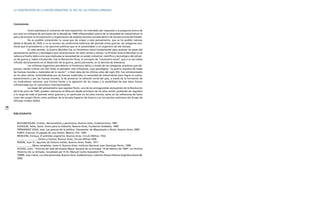 186
Conclusiones
Como planteara al comienzo de esta exposición, he intentado dar respuesta a la pregunta acerca de
por qué los militares de principios de la década de 1940 reflexionaban acerca de la necesidad de industrializar el
país y de encarar la incorporación y organización de amplios sectores sociales dentro de las estructuras del Estado.
No es posible comprender la causa que da origen a este pensamiento, que se ha podido rastrear
desde la década de 1920, si no se recrean las condiciones históricas del período entre guerras, las categorías ana-
líticas que lo precedieron y las opciones políticas que se le presentaban a un argentino de ese tiempo.
En este sentido, la Guerra Mundial fue un fenómeno social fundamental para analizar las bases del
pensamiento político y estratégico que caracterizaron los años veinte y treinta. La Primera Guerra Mundial no se
reducía al hecho bélico sino que implicaba la necesidad de un sostén industrial, científico y tecnológico del esfuer-
zo de guerra y, había introducido, tras la Revolución Rusa, el concepto de “revolución social” que a su vez había
influido decisivamente en el desarrollo de la guerra, particularmente, en la derrota de Alemania.
Los militares argentinos percibieron el fenómeno bélico a través de las categorías analíticas que dis-
ponían, siendo Colmar von Der Goltz el pensador más influyente, cuyo paradigma: “la guerra requiere de todas
las fuerzas morales y materiales de la nación”, si bien data de los últimos años del siglo XIX, fue reinterpretado
en los años veinte, entendiéndose por las fuerzas materiales, la necesidad de industrializar para lograr su autoa-
bastecimiento y por las fuerzas morales, la de preservar la cohesión social del país, a través de la formación de
un sindicalismo nacional, que hiciera frente a la agitación de las masas y la posibilidad de que éstas fueran
influenciadas por el comunismo internacionalista.
Las bases del pensamiento que expresa Perón, uno de los protagonistas excluyentes de la Revolución
del 4 de junio de 1943, pueden rastrearse en Mosconi desde principios de los años veinte, pudiendo ser seguidos
a lo largo de todo el período entre guerras y, en particular en los años treinta, tanto en las reflexiones de Savio
como del propio Perón como profesor de la Escuela Superior de Guerra y en los escritos anónimos del Grupo de
Oficiales Unidos (GOU).
BIBLIOGRAFÍA
BUCHRRUQUER, Cristian, Nacionalismo y peronismo, Buenos Aires, Sudamericana, 1987.
ECHAGÜE, Selva, Savio. Acero para la industria, Buenos Aires, Fundación Soldados, 1999.
FERNANDEZ VEGA, José, Las guerras de la política. Clausewitz, de Maquiavelo a Perón, Buenos Aires, 2005.
FURET, Francois, El pasado de una ilusión, México, FCE, 1995.
MOSCONI, Enrique, El petróleo argentino, Buenos Aires, Círculo Militar, 1932.
________________, Dichos y hechos, Buenos Aires, Círculo Militar,1928.
PERÓN, Juan D., Apuntes de historia militar, Buenos Aires, Poder, 1971.
___________, Obras completas, tomo 6, Buenos Aires, Instituto Nacional Juan Domingo Perón, 1998.
SCASSO, León, “Informe del Jefe del Estado Mayor General de La Armada, 14 de febrero de 1944”, en Archivo
Histórico De La Armada, recopilado por El Dr. Manuel Carlos Giavedoni Pita.
TORRE, Juan Carlos, Los años peronistas, Buenos Aires, Sudamericana, colección Nueva Historia Argentina (tomo 8),
2002.
LA CONSTRUCCIÓN DE LA NACIÓN ARGENTINA. EL ROL DE LAS FUERZAS ARMADAS
 