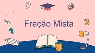 Fração Mista
 