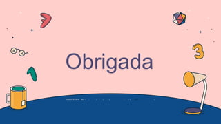 CREDITS: This template has been created by Slidesgo, and
includes icons by Flaticon, infographics & images by Freepik and
content by Eliana Delacour
Obrigada
 