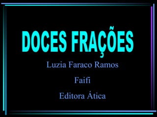Luzia Faraco Ramos
Faifi
Editora Ática

 