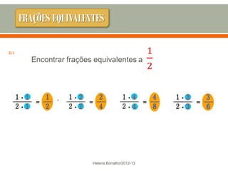 FRAÇÕES EQUIVALENTES






                     Helena Borralho/2012-13
 