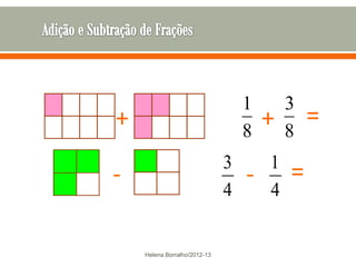 1       3
+                                     +       =
                                  8       8
                              3       1
-                                 -       =
                              4       4


    Helena Borralho/2012-13
 