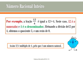 Assim 12 é múltiplo de 4, pelo que é um número natural.


                         Helena Borralho/2012-13
 