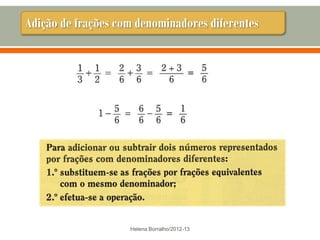 Adição de frações com denominadores diferentes




                    Helena Borralho/2012-13
 