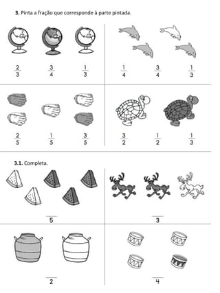 3. Pinta a fração que corresponde à parte pintada.

3.1. Completa.

 