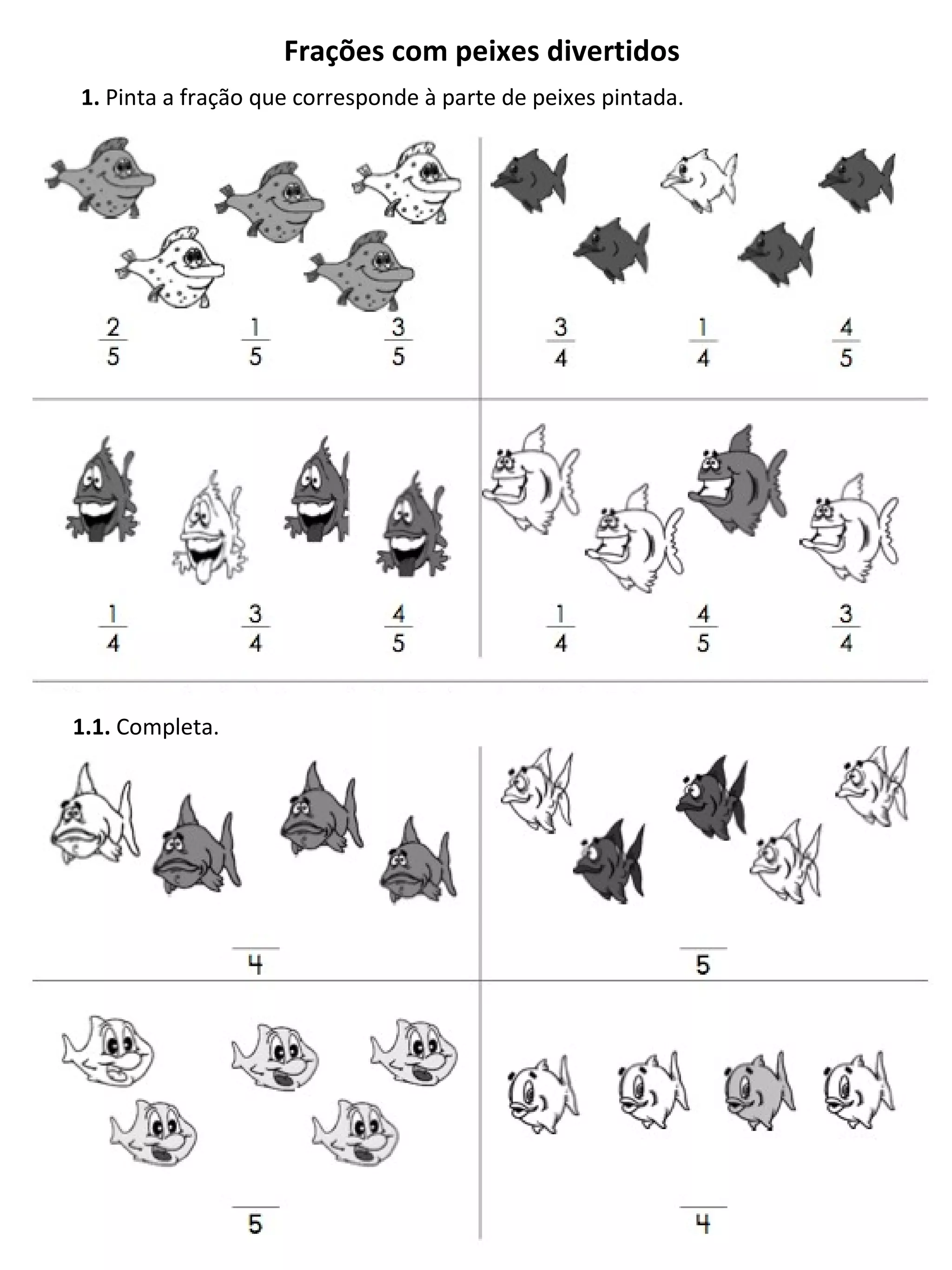 1. Pinta a fração que corresponde à parte de peixes pintada. Frações com peixes divertidos 1.1. Completa.