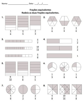 Frações equivalentes Rodeia as duas frações equivalentes. Nome: ___________________ Data : ___/___/_____ 
