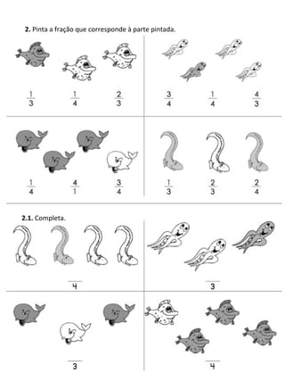 2.  Pinta a fração que corresponde à parte pintada. 2.1.  Completa. 
