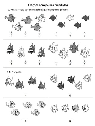 1.  Pinta a fração que corresponde à parte de peixes pintada. Frações com peixes divertidos 1.1.  Completa. 