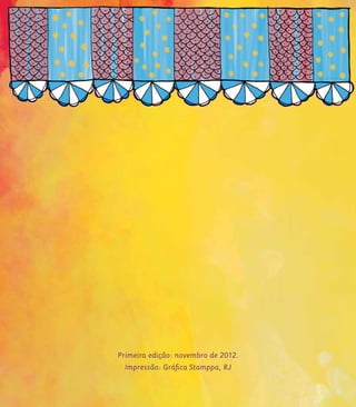 Primeira edição: novembro de 2012.
Impressão: Gráfica Stamppa, RJ
 