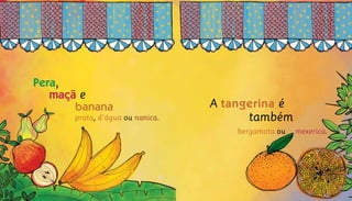 bergamota ou 	 mexerica.
Pera,
maçã e
banana
prata, d’água ou nanica.
A tangerina é
também
 