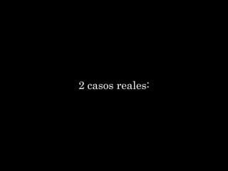 2 casos reales:
 