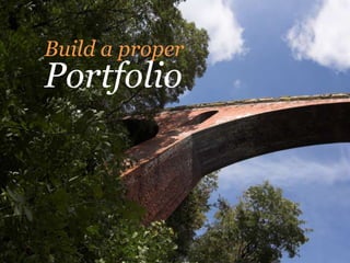 Build a proper
Portfolio
 