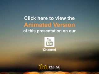 DESIGN STUDIO
Click here to view the
Animated Version
of this presentation on our
Channel
 