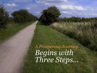 A Prosperous Journey
Begins with
Three Steps…
 