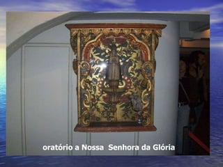 oratório a Nossa  Senhora da Glória 