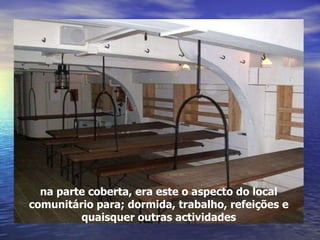 na parte coberta, era este o aspecto do local comunitário para; dormida, trabalho, refeições e quaisquer outras actividades 