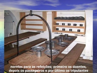 normas para as refeições; primeiro os doentes, depois os passageiros e por último os tripulantes 