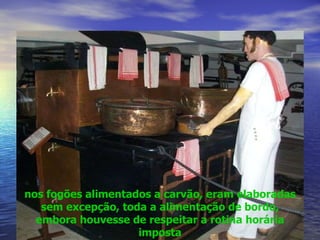 nos fogões alimentados a carvão, eram elaboradas sem excepção, toda a alimentação de bordo, embora houvesse de respeitar a rotina horária imposta 