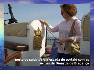 porta de saída para a escada de portaló com as Armas da Dinastia de Bragança 