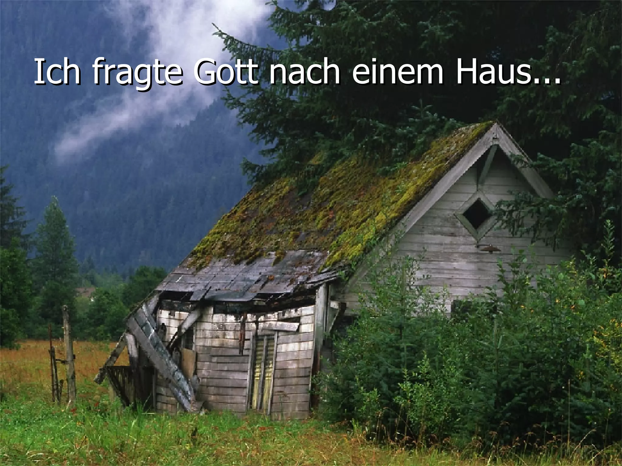 Ich fragte Gott nach einem Haus...
