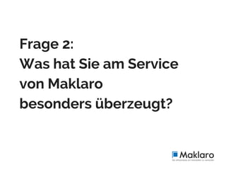 Frage 2:
Was hat Sie am Service
von Maklaro
besonders überzeugt?
 