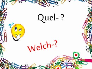 Quel-?
 