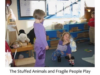 The	Stuffed	Animals	and	Fragile	People	Play
 