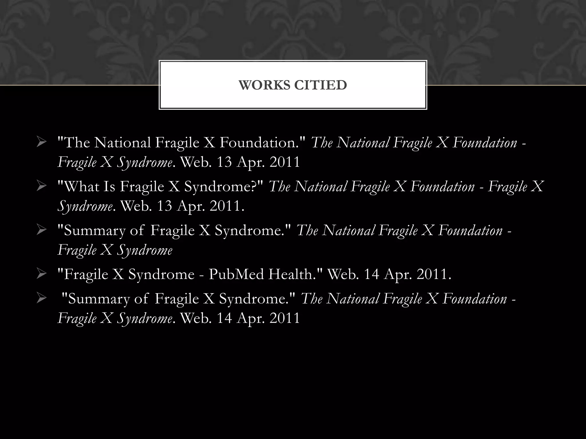 "The National Fragile X Foundation." The National Fragile X Foundation - Fragile X Syndrome. Web. 13 Apr. 2011
