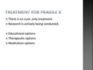  There is no cure, only treatment.
 Research is actively being conducted.
 Educational options
 Therapeutic options
 Medication options
 