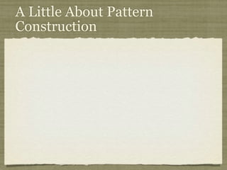A Little About Pattern
Construction
 