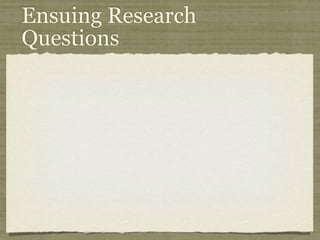 Ensuing Research
Questions
 