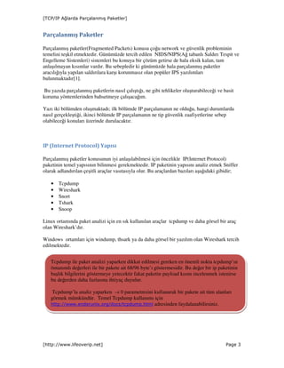 [TCP/IP Ağlarda Parçalanmış Paketler]

Parçalanmış Paketler
Parçalanmış paketler(Fragmented Packets) konusu çoğu network v...