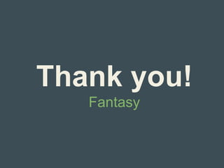 Thank you!
Fantasy
 