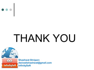 THANK YOU
Shashwat Shriparv
dwivedishashwat@gmail.com
InfinitySoft
 