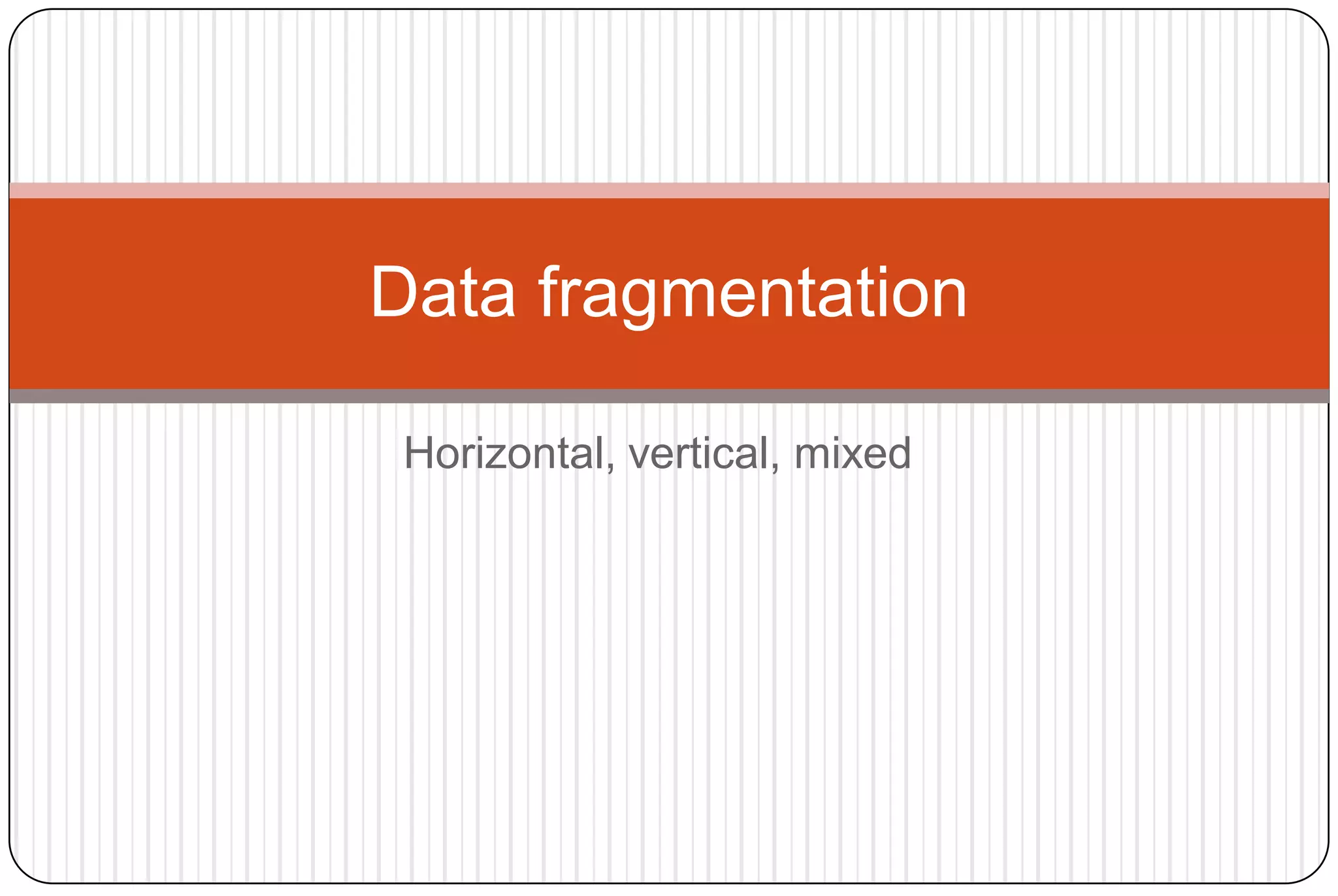 Fragmentation and types of fragmentation in Distributed Database | PPT