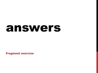 answers
Fragment exercise
 