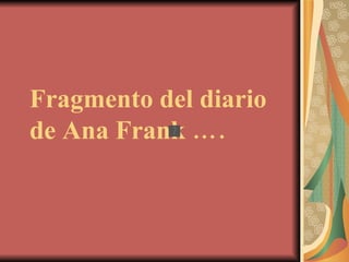 Fragmento del diario de Ana Frank …. 