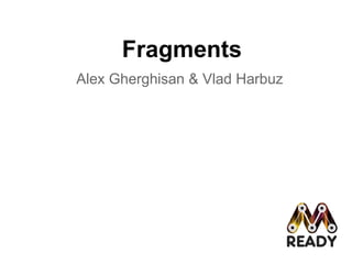 Fragments
Alex Gherghisan & Vlad Harbuz
 