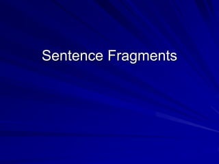 Sentence Fragments
 