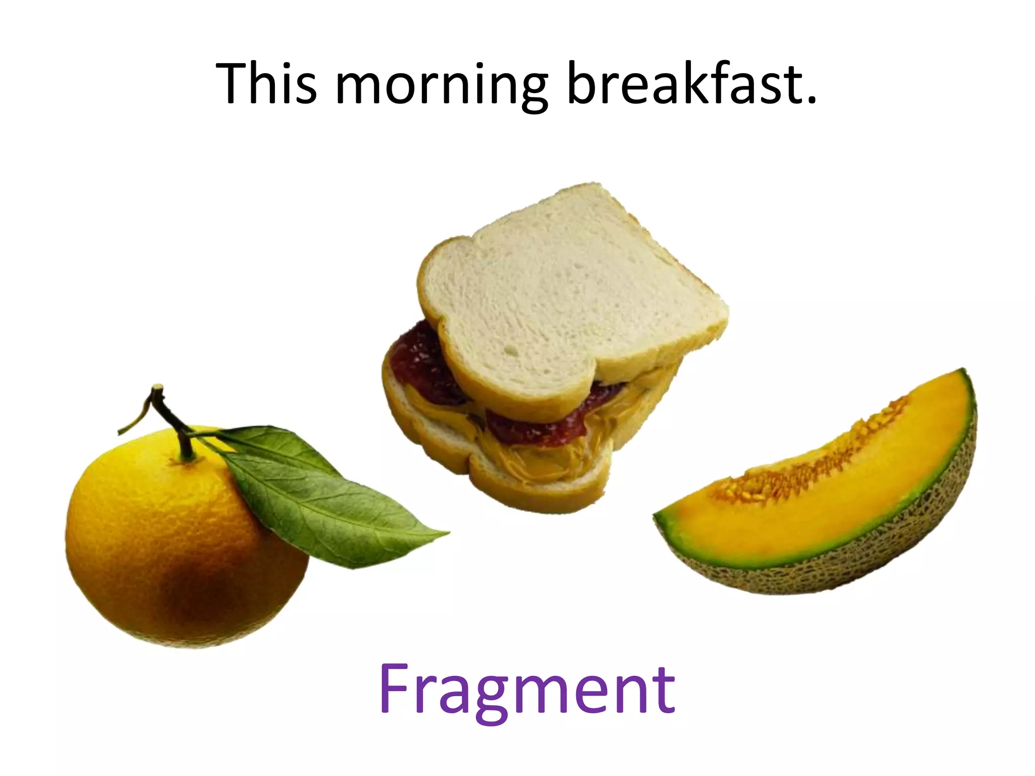 This morning breakfast.




      Fragment
 