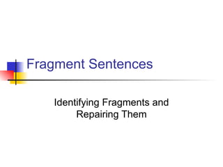 Fragment Sentences Identifying Fragments and Repairing Them 