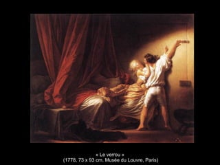 « Le verrou »
(1778, 73 x 93 cm. Musée du Louvre, Paris)
 