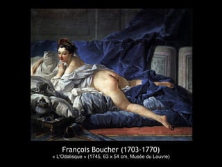 François Boucher (1703-1770)
« L'Odalisque » (1745, 63 x 54 cm, Musée du Louvre)
 