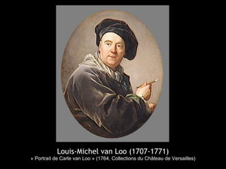 Louis-Michel van Loo (1707-1771)
« Portrait de Carle van Loo » (1764, Collections du Château de Versailles)
 