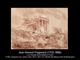 Jean-Honoré Fragonard (1732-1806)
« Le Temple de la Sibylle à Tivoli»
(1760, sanguine à la pierre noire, 36.2 x 48.7 cm. Musée des Beaux-Arts de Besançon)
 