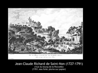 Jean-Claude Richard de Saint-Non (1727-1791)
«Vue du bourg de la Roccella»
(1761, eau forte, plume sur papier)
 